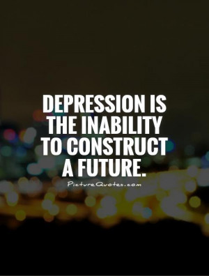 depression is the inability to construct a future picture quote 1