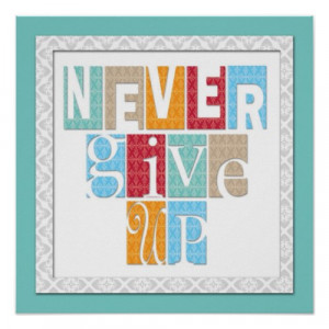 Never Give Up Motivational Quote Artwork Poster print
