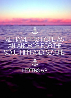 Hebrews 6:19 I'm not a real religious person, I have my beliefs, but I ...