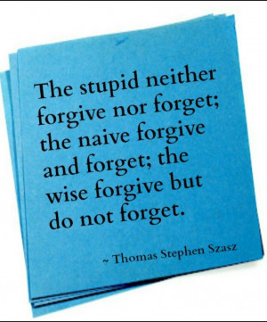 Forgive but dont forget ;-)