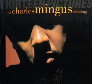 Thirteen Pictures The Charles Mingus Anthology