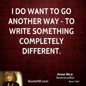 do want to go another way - to write something completely different.