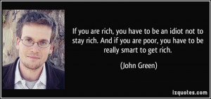 If you are rich, you have to be an idiot not to stay rich. And if you ...