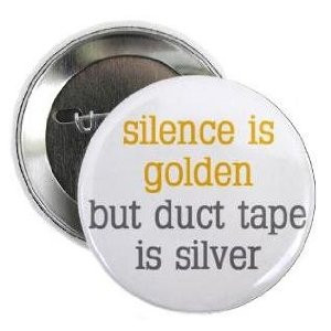 Silence Is Golden But Duct Tape Is Silver Quote