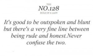 Its good to be outspoken and blunt but theres a very fine line between ...