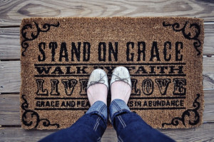 Stand On Grace, Walk By Faith, Live In Love, Grace and peace be yours ...