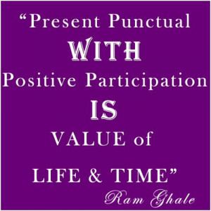 Present Punctual with Positive Participation Is VALUE of LIFE & TIME