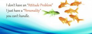 don t have an attitude problem i just have a personality you can t ...