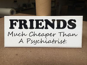 Funny Quote, Shabby Chic, Friends Cheaper Psychiatrist, Sign 10