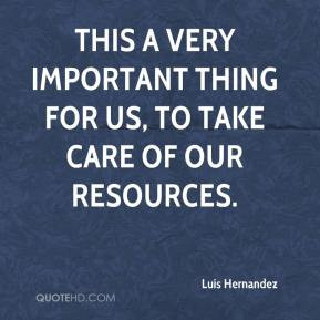 Luis Hernandez - This a very important thing for us, to take care of ...