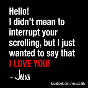 Love You ~ Jesus ... Aww how sweet! I love it.