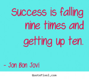 falling nine times and getting up ten jon bon jovi more success quotes ...
