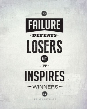 Failure Defeats Losers But It Inspires Winners'' #Business #Quotes
