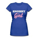 Snobby Girl, I know a few girls who need this shirt!