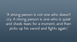 strong person is not one who doesn’t cry. A strong person is one ...