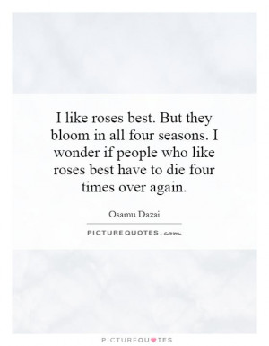 ... four seasons. I wonder if people who like roses best have to die four