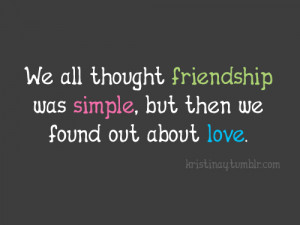 quote-book:We all thought friendship was simple, but then we found out ...