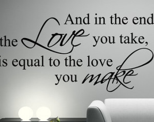 THE BEATLES Decal Wall Quote and in the end, the love you take is ...
