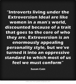 Introverts living under the Extroversion Ideal are like women in a man ...