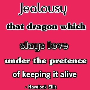 Jealousy causes you to do things you wouldn’t normally do and makes ...