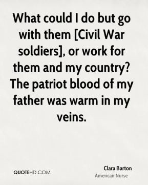Clara Barton - What could I do but go with them [Civil War soldiers ...