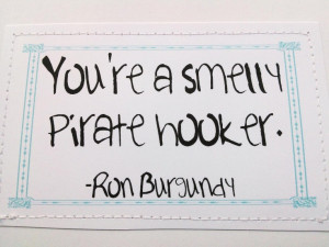 Anchorman movie quote card. You're a smelly pirate hooker.. $6.00, via ...