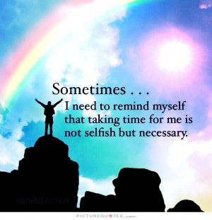 Sometimes, I need to remind myself that taking time for me is not ...