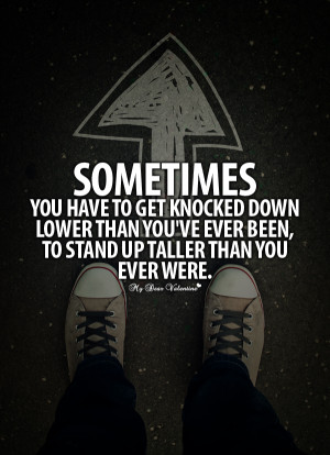 Life Quotes - Sometimes you have to get knocked down