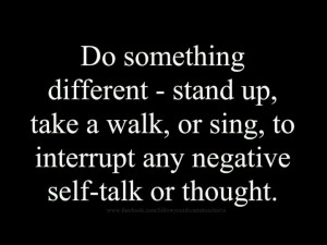 Interrupt negative thoughts.