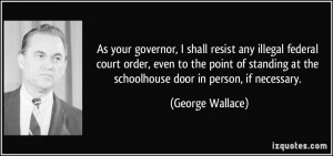 As your governor, I shall resist any illegal federal court order, even ...
