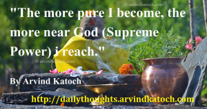 ... become, the more near God (Supreme Power) i reach.