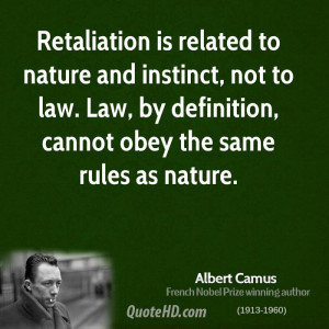 Retaliation is related to nature and instinct, not to law. Law, by ...