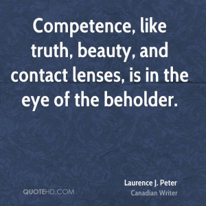 Competence, like truth, beauty, and contact lenses, is in the eye of ...