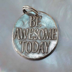 Be Awesome Today ... Inspirational quote on Fine Silver
