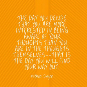 ... --that is the day you will find your way out. — Michael Singer
