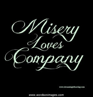 Misery loves company quotes