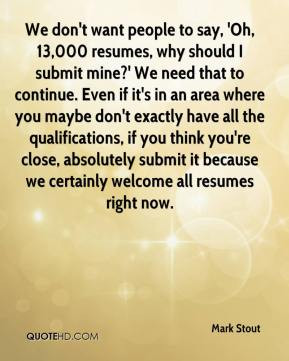 Mark Stout - We don't want people to say, 'Oh, 13,000 resumes, why ...