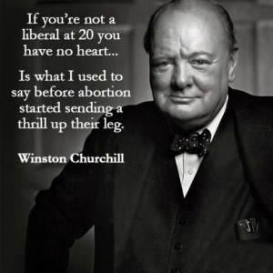 If you're not a liberal at 20 you have no heart... Is what i used to ...