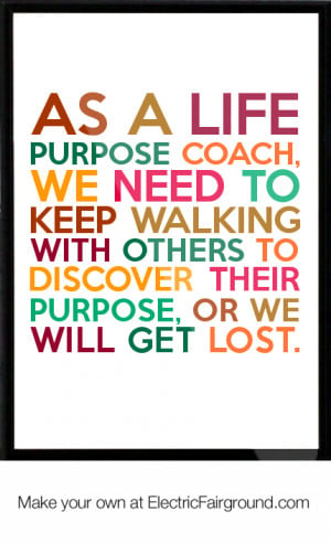 life purpose coach, we need to keep walking with others to discover ...