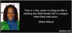 There is a class system in acting just like in anything else. Black ...
