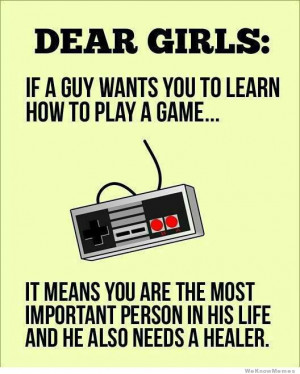 Dear Girls If A Guy Wants You To Learn How To Play A Game It Means…