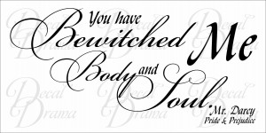 Vinyl Wall Decal - You have BeWITCHED Me, BODY and SOUL, Mr Darcy ...