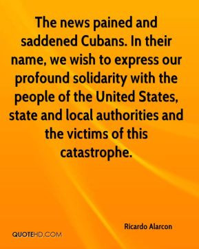 Ricardo Alarcon - The news pained and saddened Cubans. In their name ...