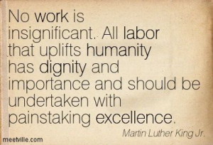 all labor that uplifts humanity has dignity and importance and should ...