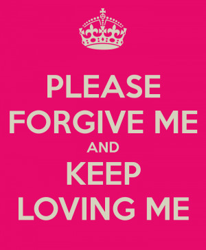 please-forgive-me-and-keep-loving-me.png#please%20forgive%20me ...