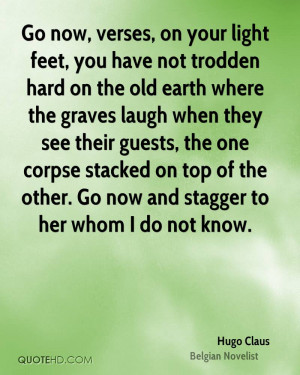 Go now, verses, on your light feet, you have not trodden hard on the ...