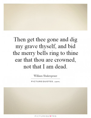 ... thine ear that thou are crowned, not that I am dead Picture Quote #1