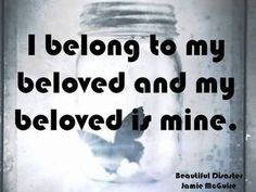 Beautiful disaster - I belong to my beloved and my beloved is mine
