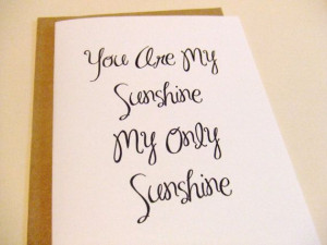 You Are My Sunshine My Only Sunshine - Quote Note Card by ...