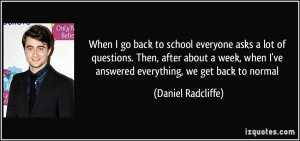 ... ve answered everything, we get back to normal - Daniel Radcliffe